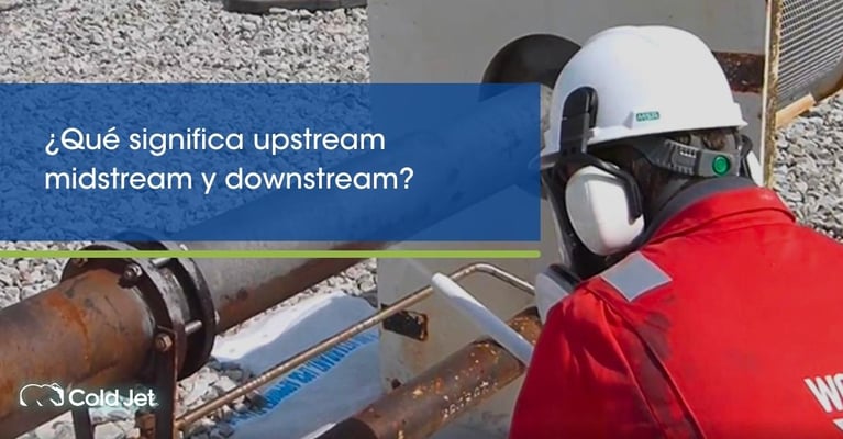 ¿Qué es upstream, midstream y downstream en la industria del petróleo?