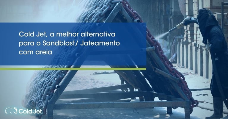 Cold Jet, a melhor alternativa para o Sandblast Jateamento com areia