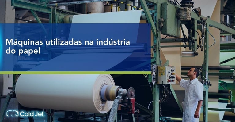 Máquinas da indústria do papel: tipos, funções e limpeza eficiente