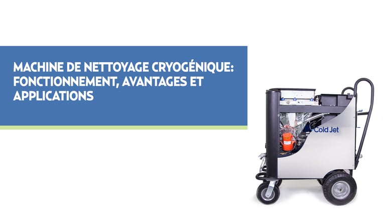 Machine de nettoyage cryogénique : Fonctionnement avantages et applications