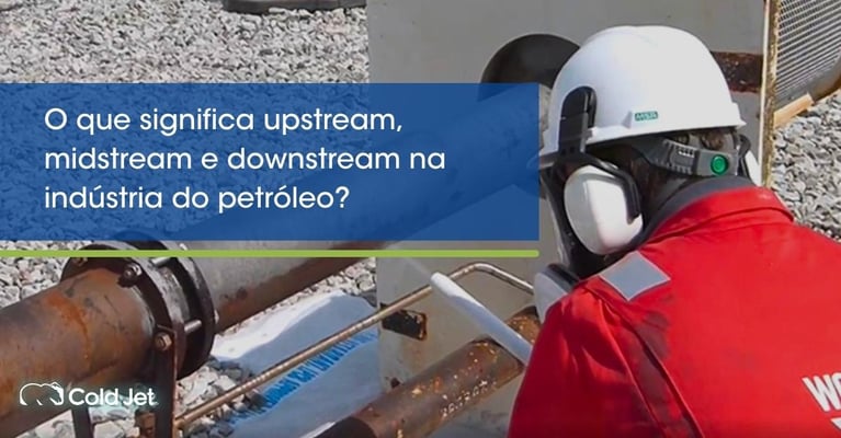 O que significa upstream, midstream e downstream  na indústria do petróleo?