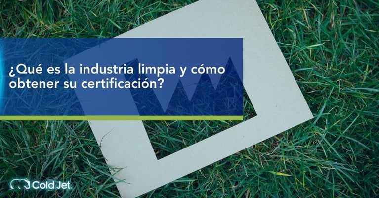 Qué es la industria limpia y cómo obtener su certificación