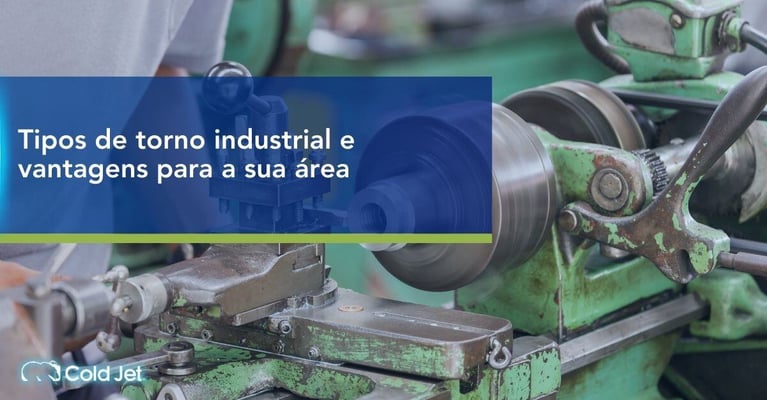 Tipos de torno industrial e vantagens para a sua área